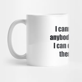 I cannot teach anybody anything. I can only make them think Mug